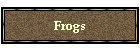 Frogs